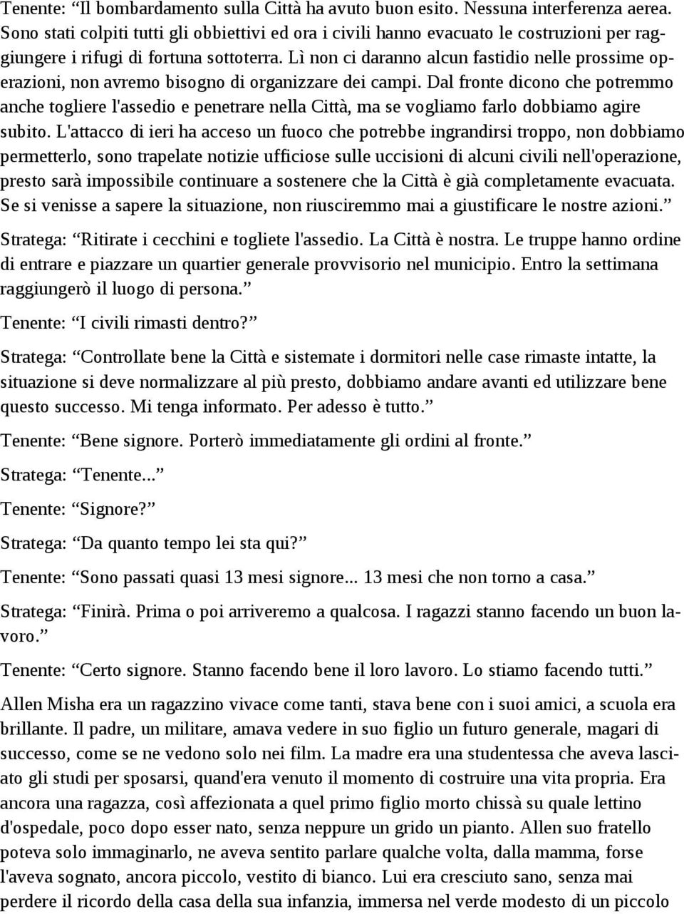 Lì non ci daranno alcun fastidio nelle prossime operazioni, non avremo bisogno di organizzare dei campi.