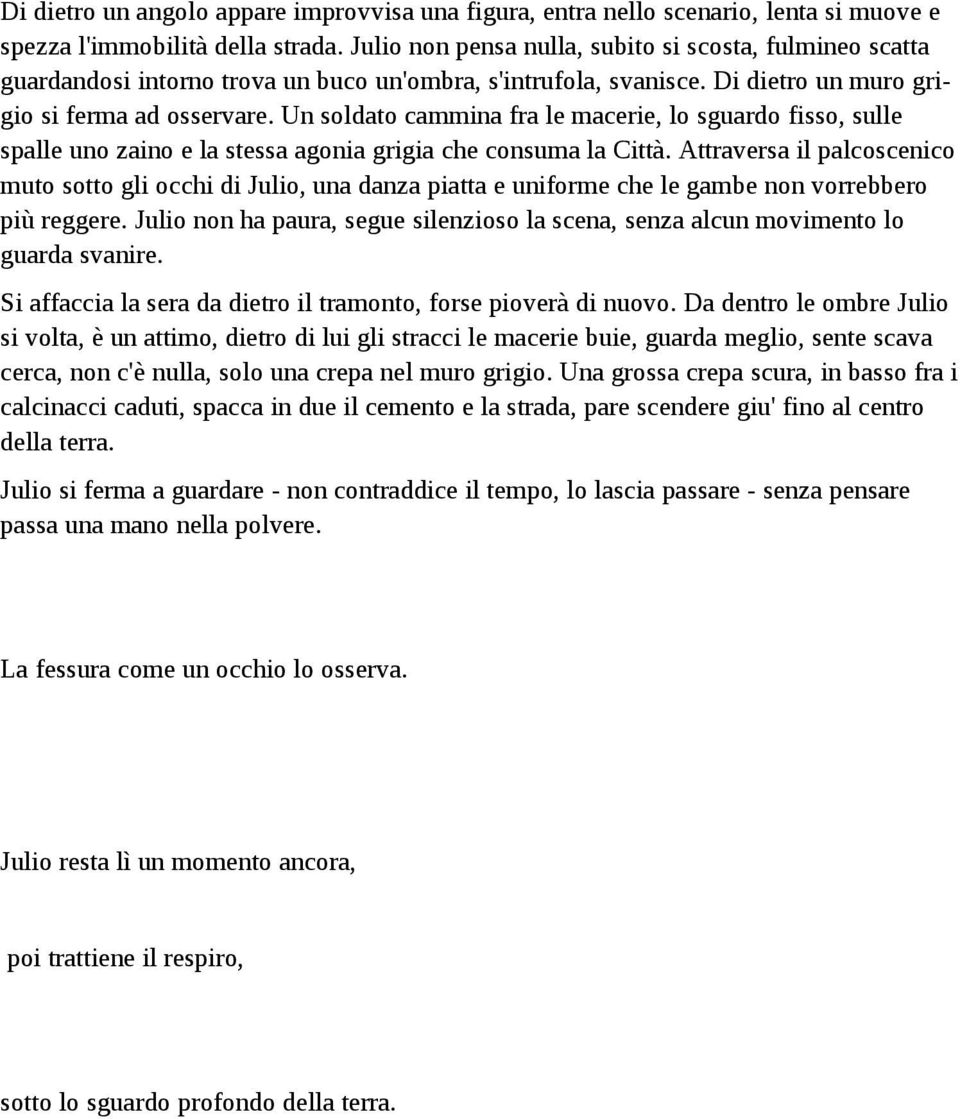 Un soldato cammina fra le macerie, lo sguardo fisso, sulle spalle uno zaino e la stessa agonia grigia che consuma la Città.