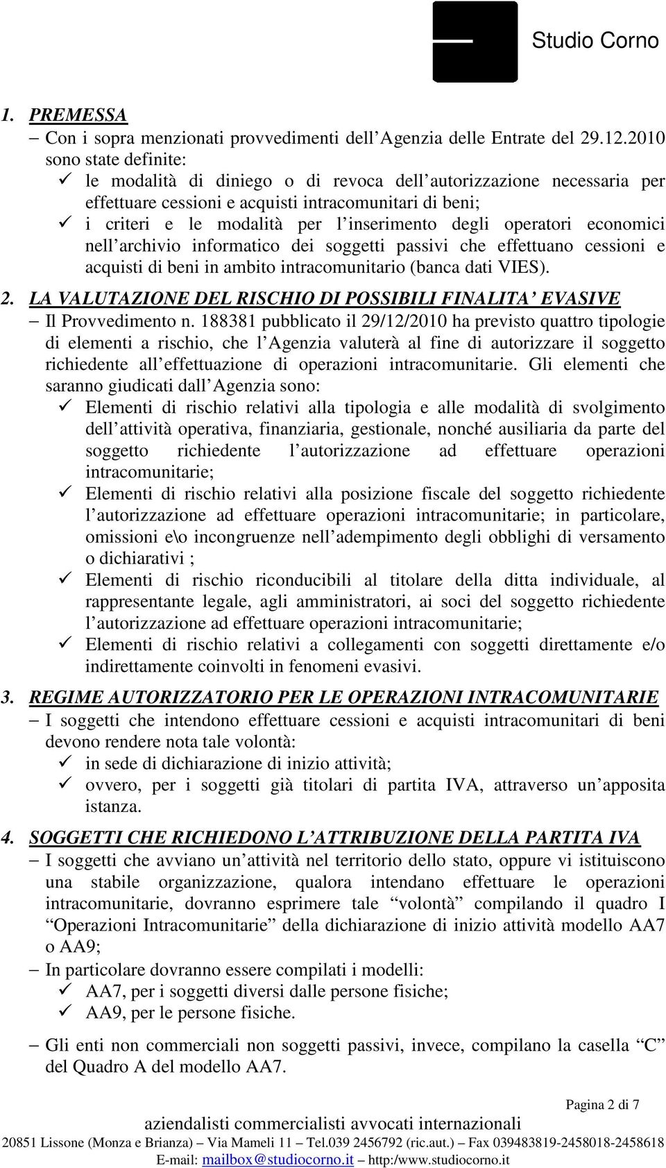 operatori economici nell archivio informatico dei soggetti passivi che effettuano cessioni e acquisti di beni in ambito intracomunitario (banca dati VIES). 2.