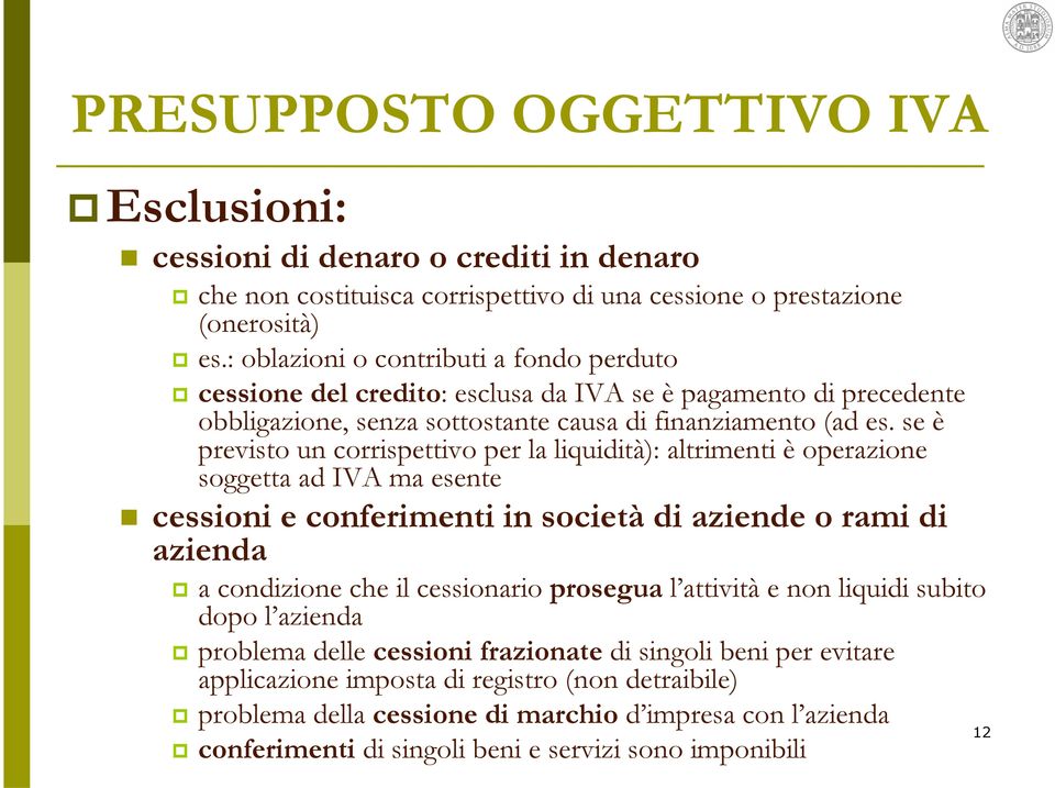 se è previsto un corrispettivo per la liquidità): altrimenti è operazione soggetta ad IVA ma esente cessioni e conferimenti in società di aziende o rami di azienda a condizione che il cessionario