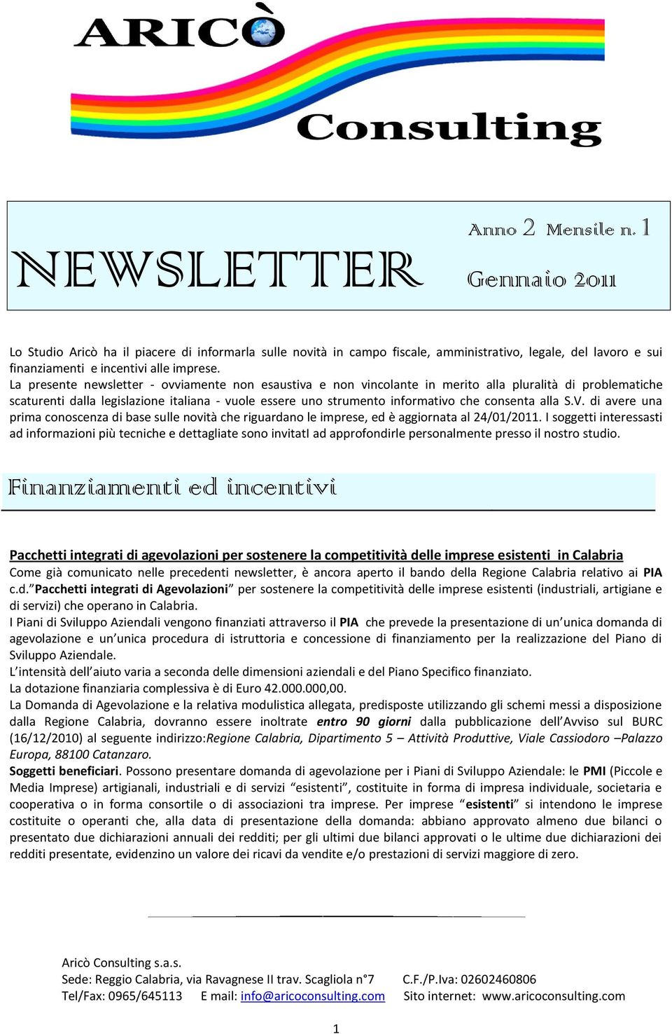 consenta alla S.V. di avere una prima conoscenza di base sulle novità che riguardano le imprese, ed è aggiornata al 24/01/2011.