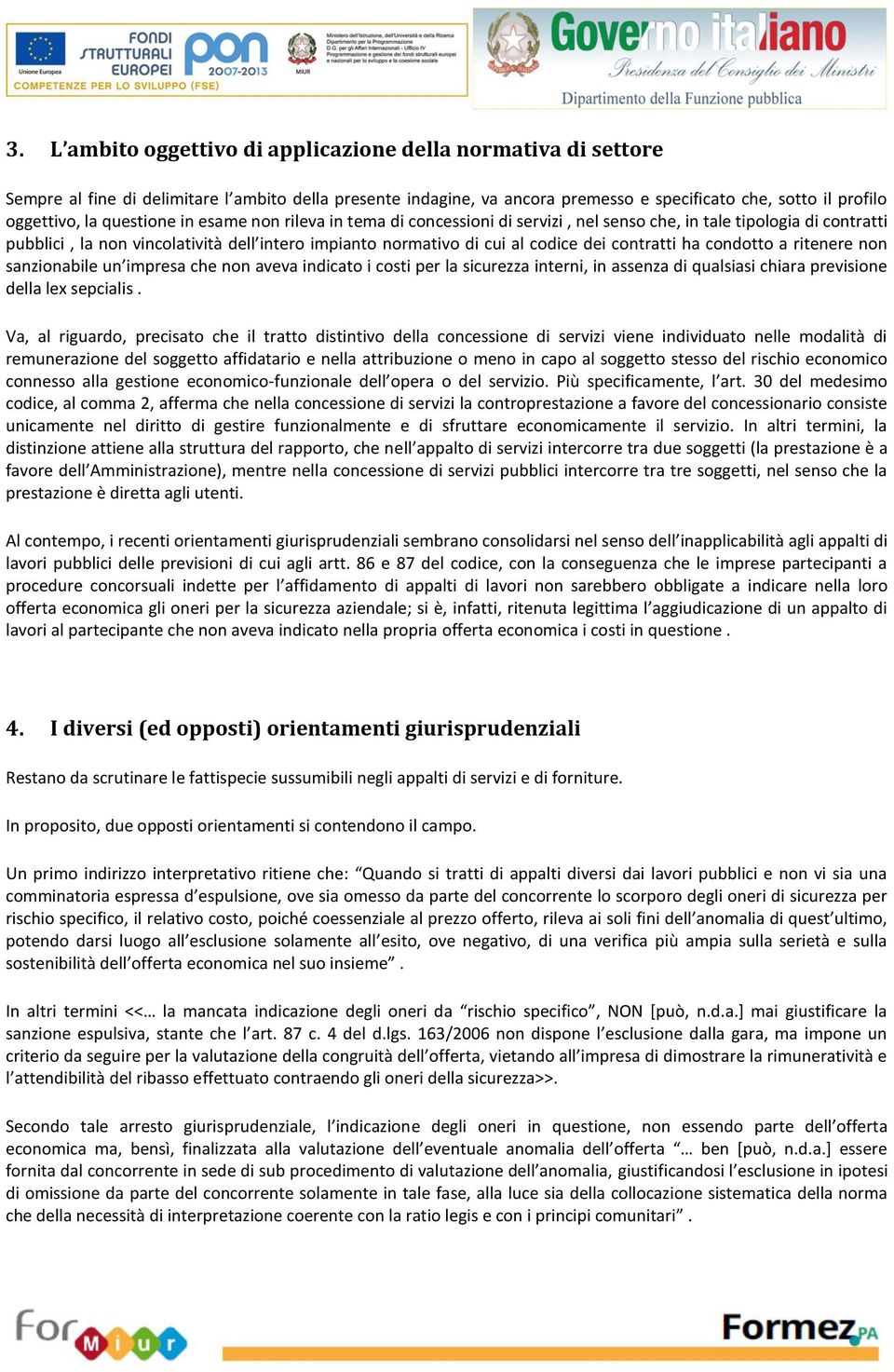 contratti ha condotto a ritenere non sanzionabile un impresa che non aveva indicato i costi per la sicurezza interni, in assenza di qualsiasi chiara previsione della lex sepcialis.