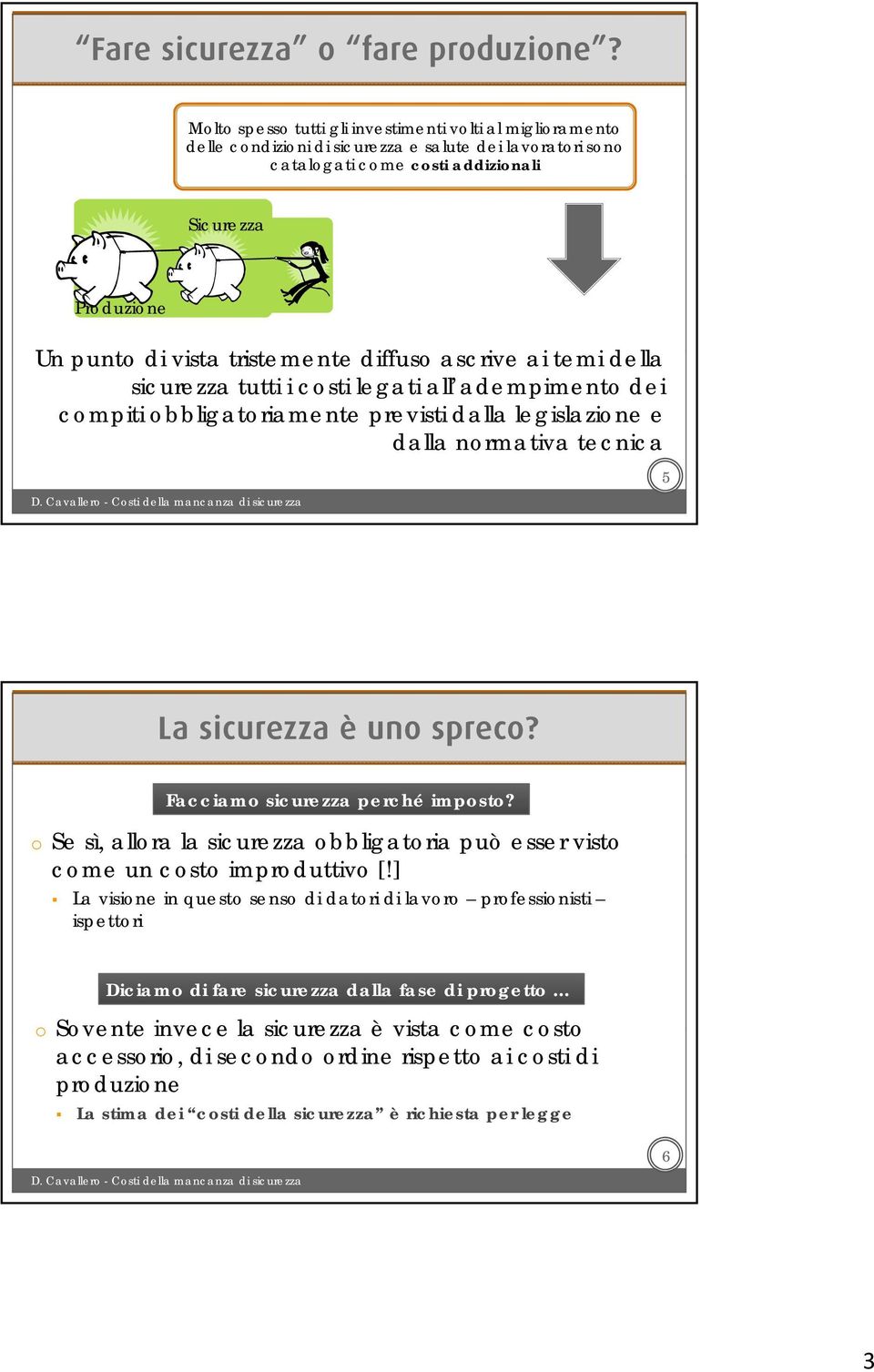 tristemente t t diffuso ascrive ai temi della sicurezza tutti i costi legati all adempimento dei compiti obbligatoriamente previsti dalla legislazione e dalla normativa tecnica 5 La sicurezza è uno