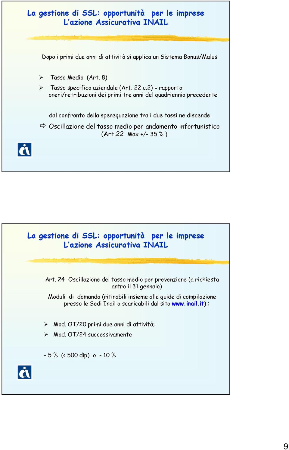 infortunistico (Art.22 Max +/- 35 % ) La gestione di SSL: opportunità per le imprese L azione Assicurativa INAIL Art.