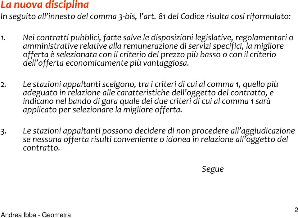 prezzo più basso o con il criterio dell offerta economicamente più vantaggiosa. 2.