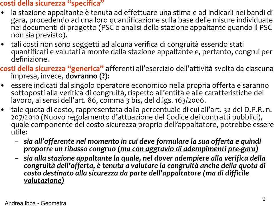 tali costi non sono soggetti ad alcuna verifica di congruità essendo stati quantificati e valutati a monte dalla stazione appaltante e, pertanto, congrui per definizione.