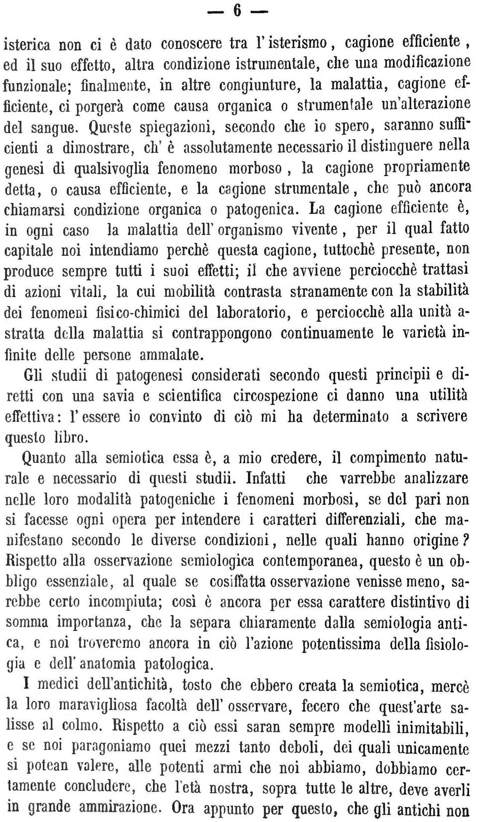 Queste spiegazioni, secondo che io spero, saranno sufficienti a dimostrare, eh' è assolutamente necessario il distinguere nella genesi di qualsivoglia fenomeno morboso, la cagione propriamente detta,