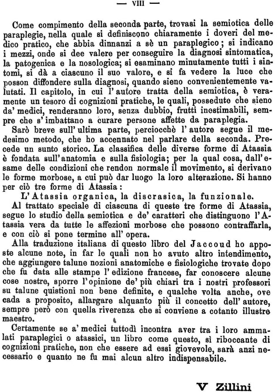 luce che posson diffondere sulla diagnosi, quando sieno convenientemente valutati.