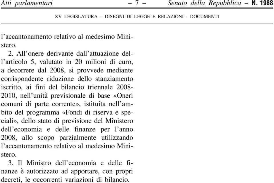 del bilancio triennale 2008-2010, nell unità previsionale di base «Oneri comuni di parte corrente», istituita nell ambito del programma «Fondi di riserva e speciali», dello stato di