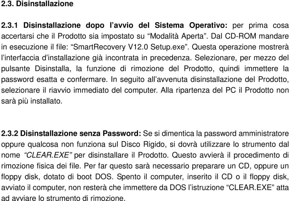 Selezionare, per mezzo del pulsante Disinstalla, la funzione di rimozione del Prodotto, quindi immettere la password esatta e confermare.