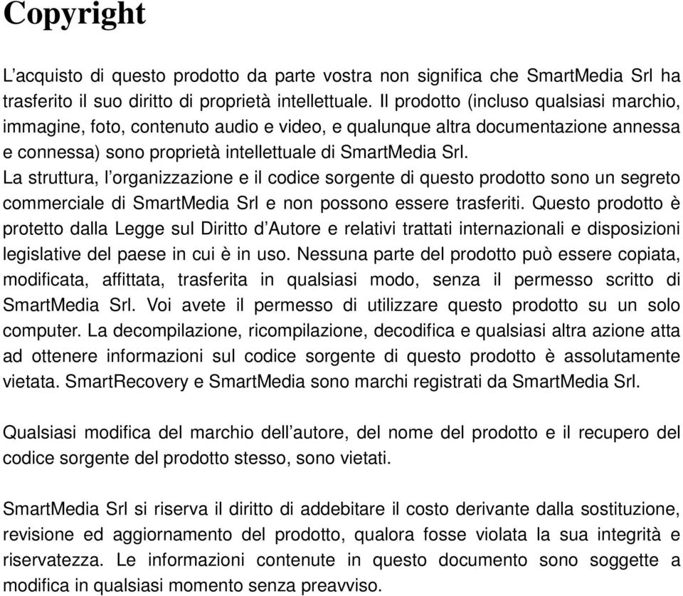 La struttura, l organizzazione e il codice sorgente di questo prodotto sono un segreto commerciale di SmartMedia Srl e non possono essere trasferiti.