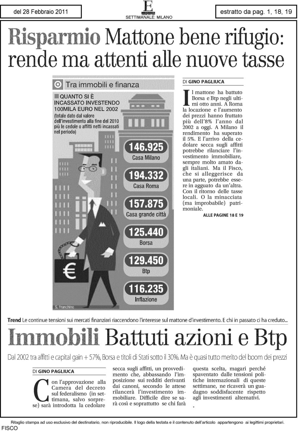 E l'arrivo della cedolare secca sugli affitti potrebbe rilanciare l'investimento immobiliare, sempre molto amato dagli italiani.