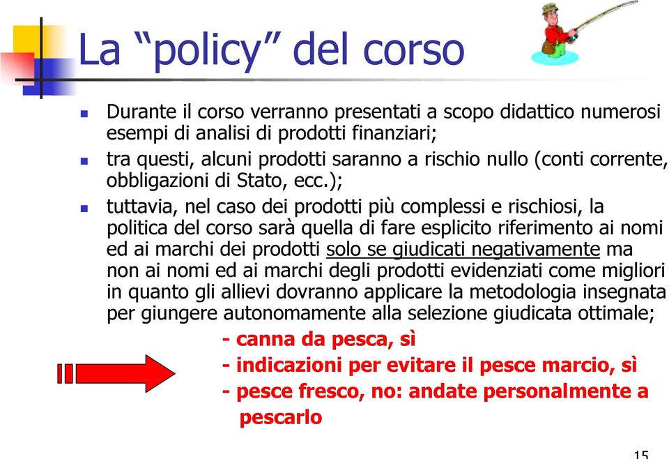 ); tuttavia, nel caso dei prodotti più complessi e rischiosi, la politica del corso sarà quella di fare esplicito riferimento ai nomi ed ai marchi dei prodotti solo se giudicati