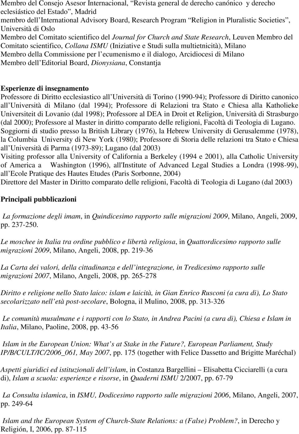 multietnicità), Milano Membro della Commissione per l ecumenismo e il dialogo, Arcidiocesi di Milano Membro dell Editorial Board, Dionysiana, Constantja Esperienze di insegnamento Professore di