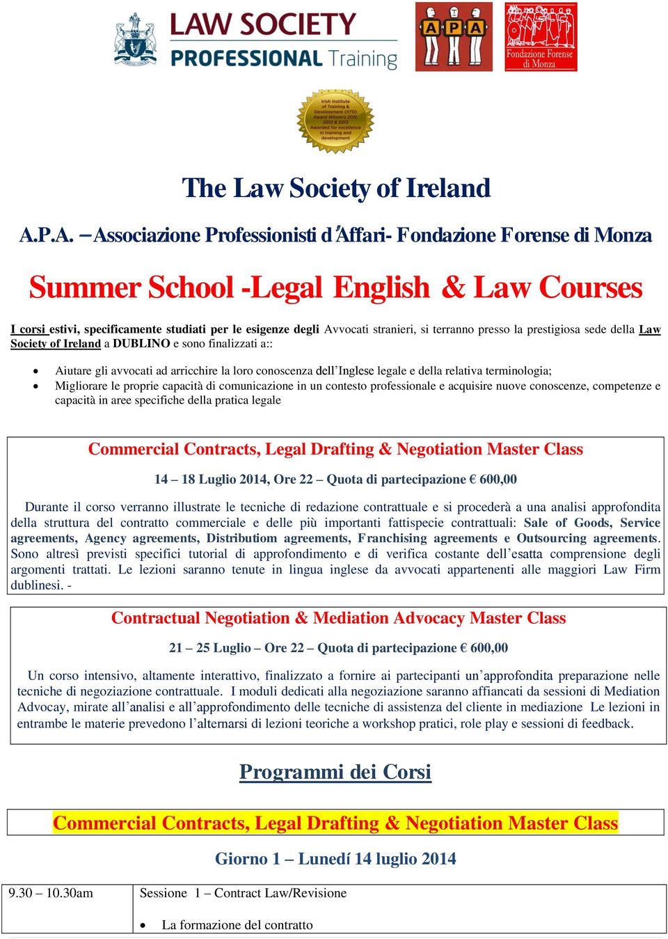 terranno presso la prestigiosa sede della Law Society of Ireland a DUBLINO e sono finalizzati a:: Aiutare gli avvocati ad arricchire la loro conoscenza dell Inglese legale e della relativa