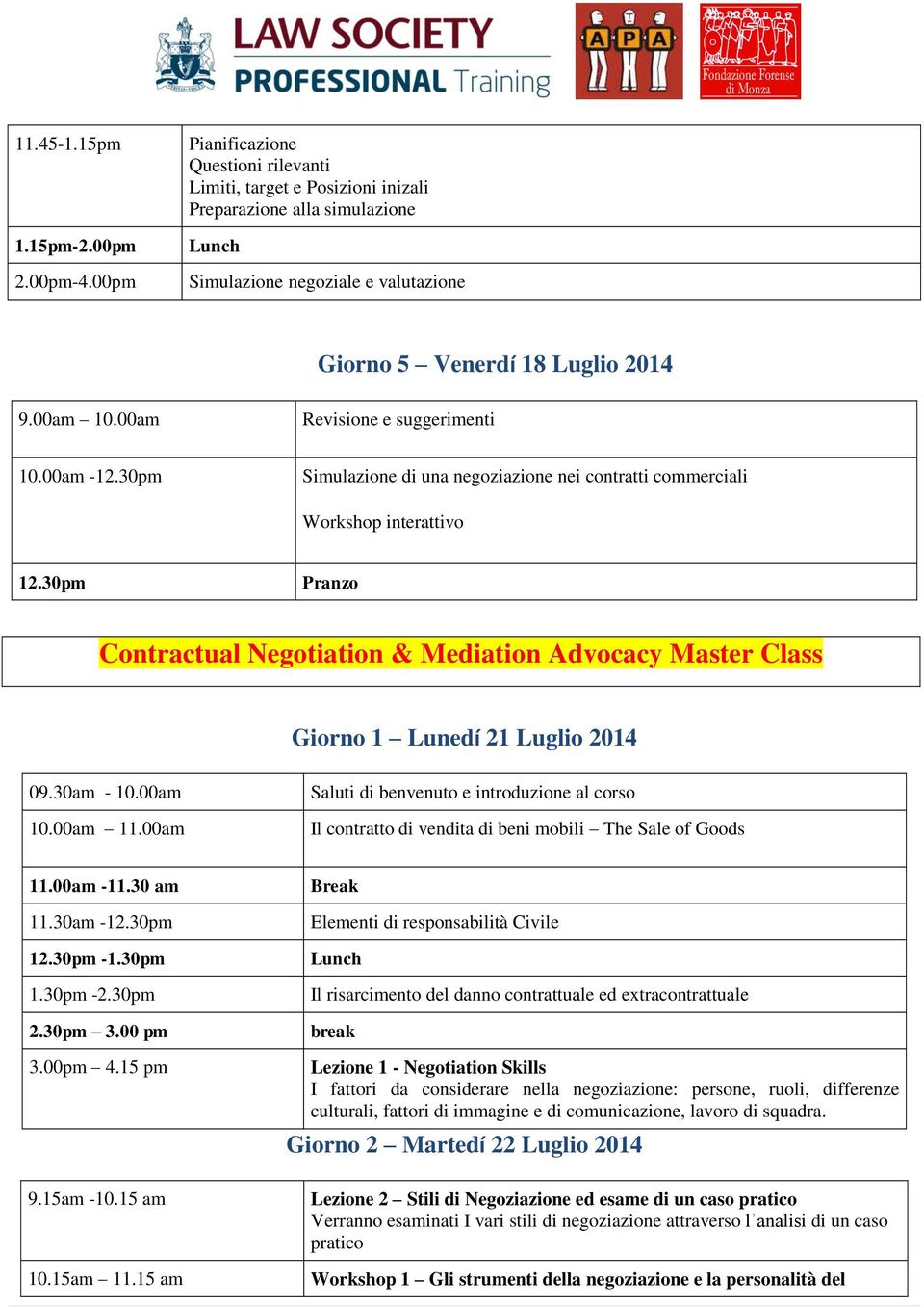 00am Revisione e suggerimenti 10.00am -12.30pm Simulazione di una negoziazione nei contratti commerciali Workshop interattivo 12.