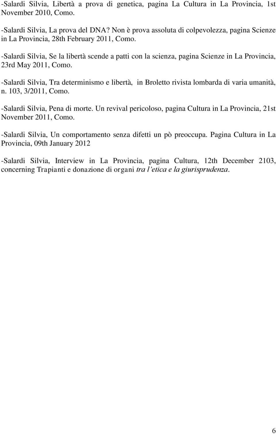 -Salardi Silvia, Se la libertà scende a patti con la scienza, pagina Scienze in La Provincia, 23rd May 2011, Como.