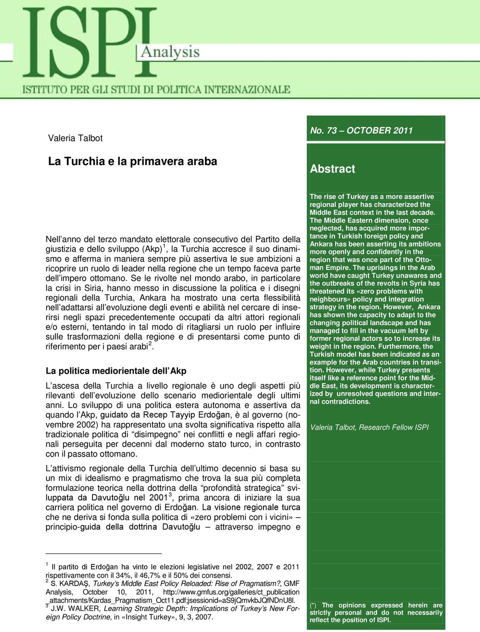 assertiva le sue ambizioni a ricoprire un ruolo di leader nella regione che un tempo faceva parte dell impero ottomano.