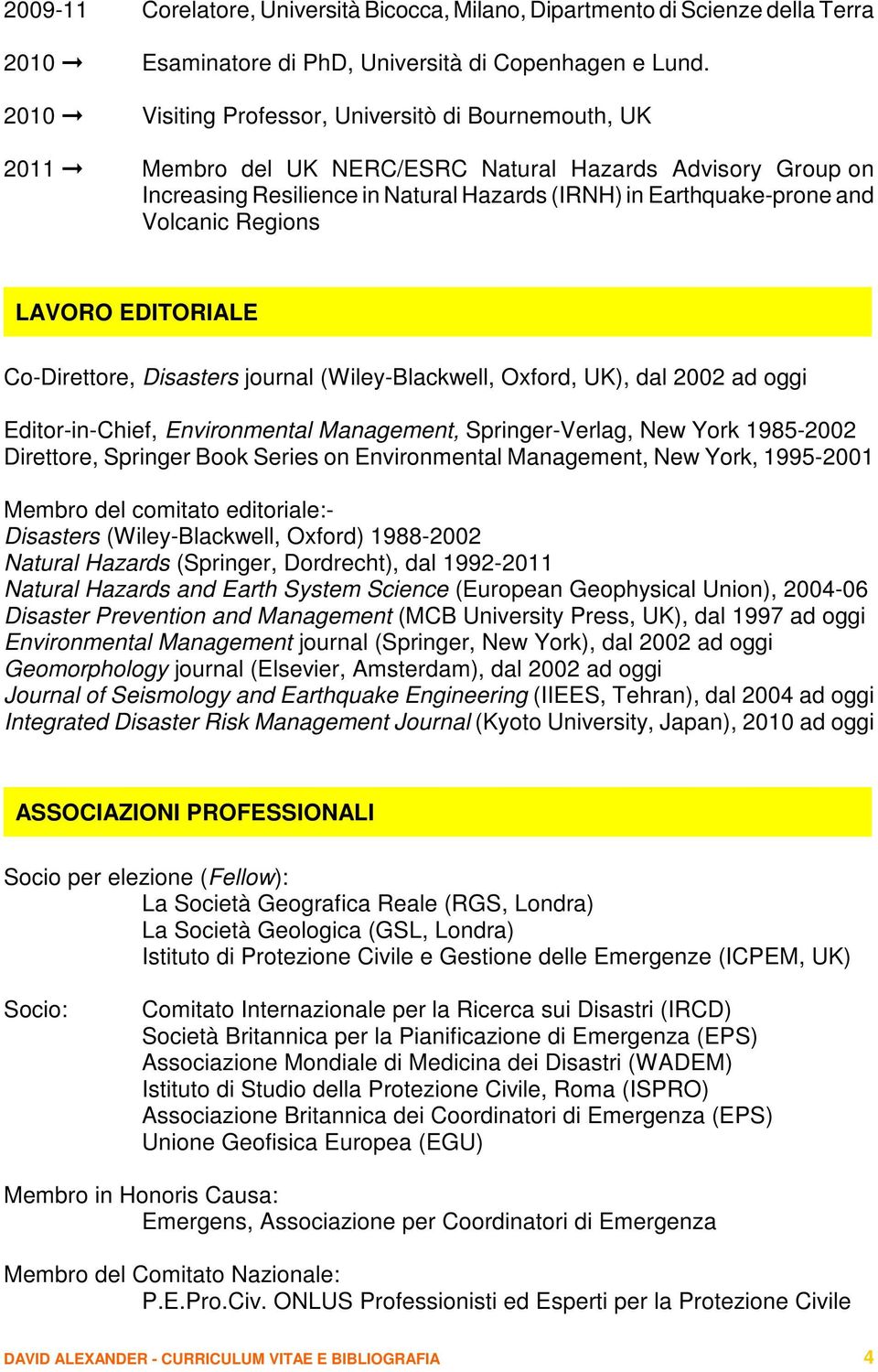 (Wiley-Blackwell, Oxford, UK), dal 2002 ad oggi Editor-in-Chief, Environmental Management, Springer-Verlag, New York 1985-2002 Direttore, Springer Book Series on Environmental Management, New York,