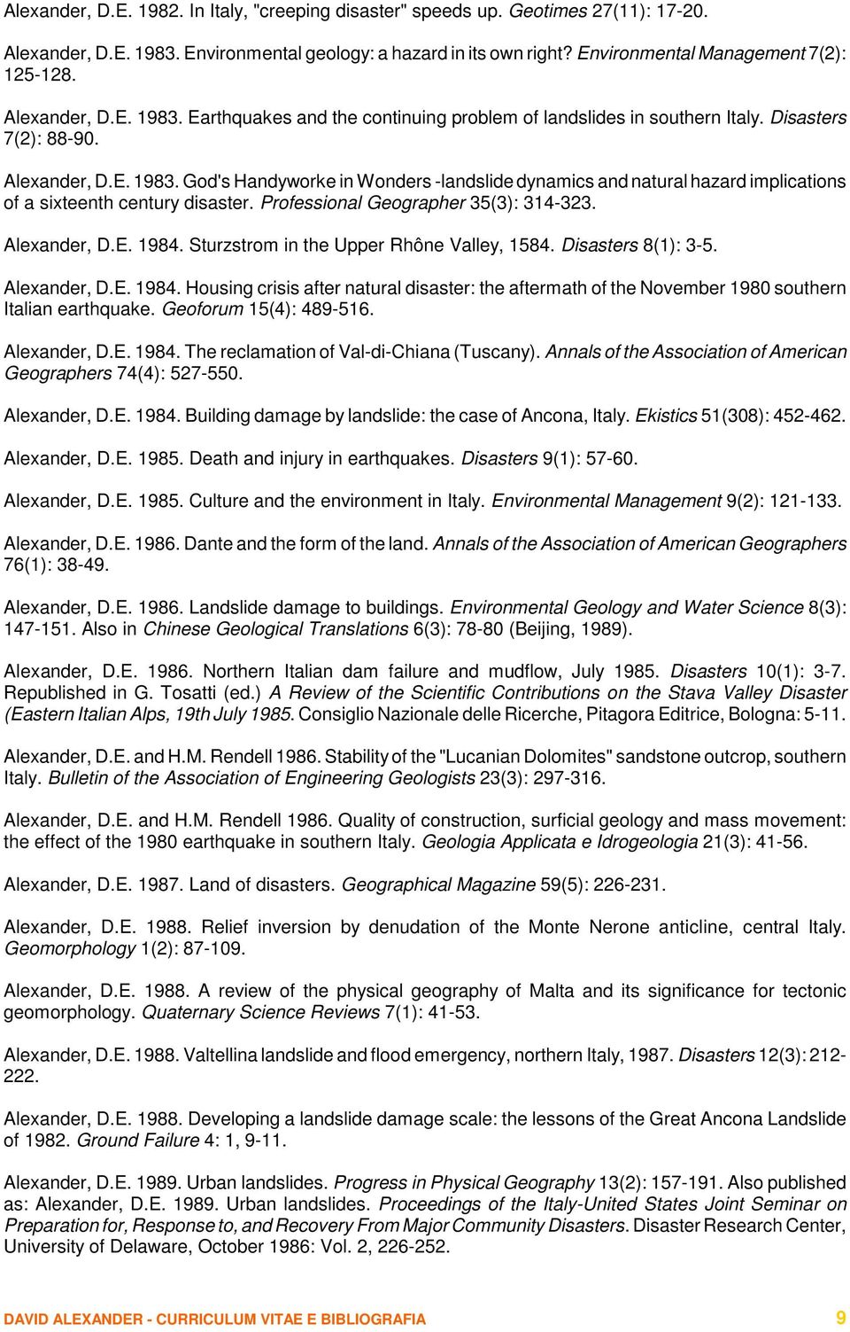 Professional Geographer 35(3): 314-323. Alexander, D.E. 1984. Sturzstrom in the Upper Rhône Valley, 1584. Disasters 8(1): 3-5. Alexander, D.E. 1984. Housing crisis after natural disaster: the aftermath of the November 1980 southern Italian earthquake.