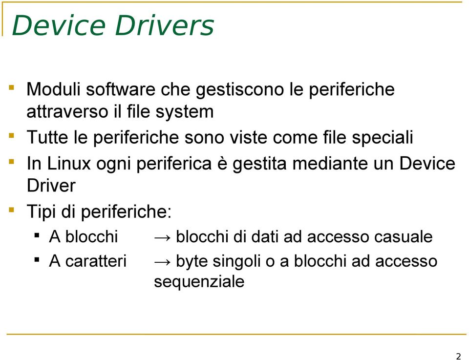 periferica è gestita mediante un Device Driver Tipi di periferiche: A blocchi