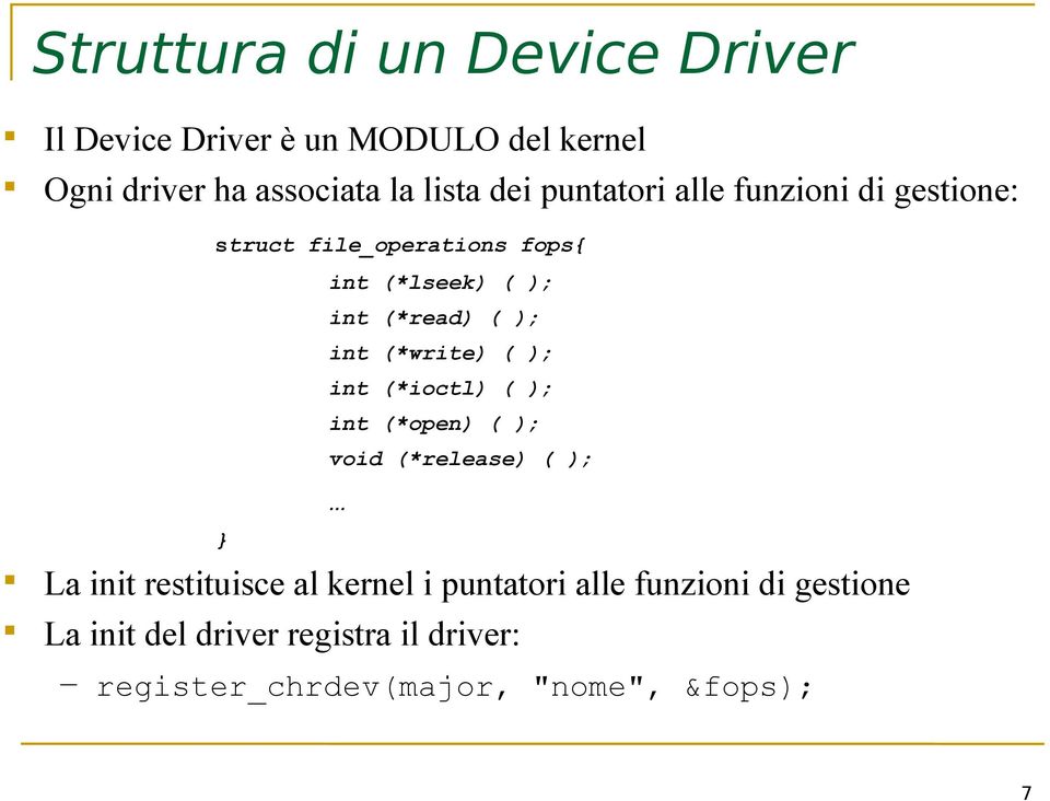 (*write) ( ); int (*ioctl) ( ); int (*open) ( ); void (*release) ( ); La init restituisce al kernel i