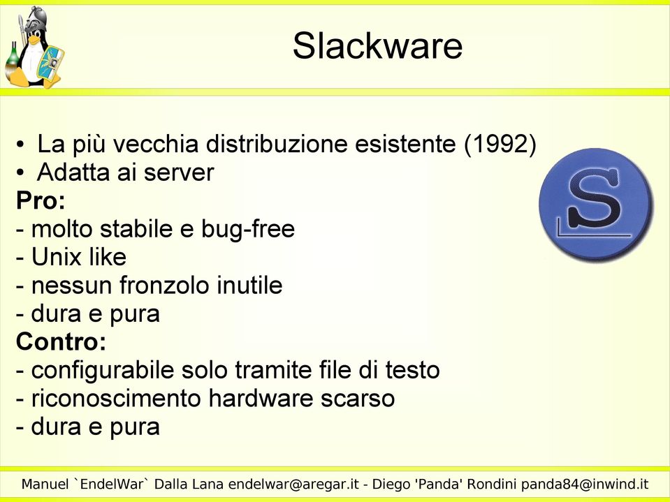 fronzolo inutile - dura e pura Contro: - configurabile solo