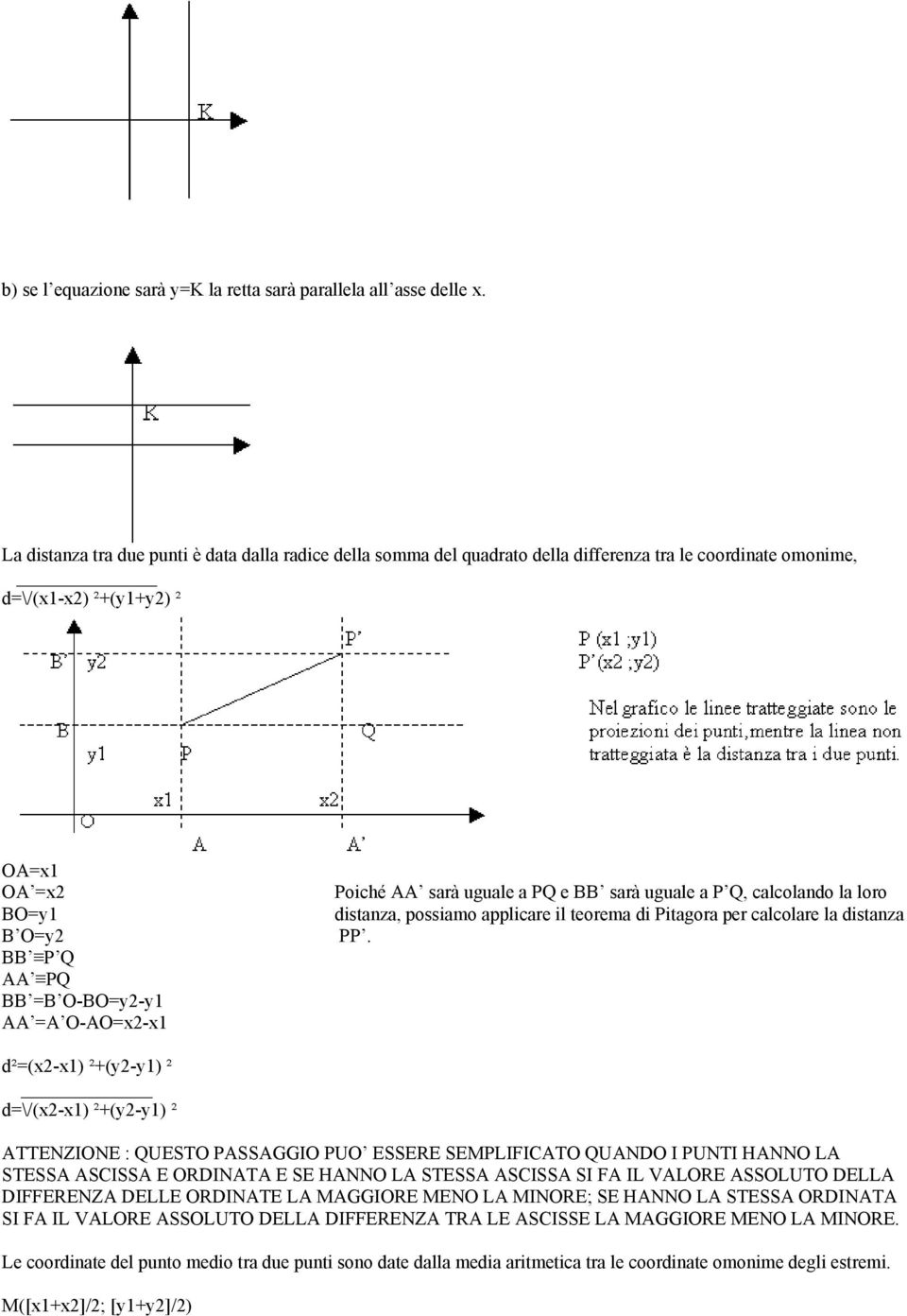 =A O-AO=x2-x1 Poiché AA sarà uguale a PQ e BB sarà uguale a P Q, calcolando la loro distanza, possiamo applicare il teorema di Pitagora per calcolare la distanza PP.