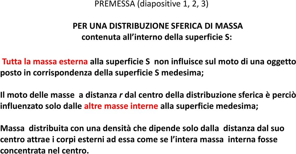 dal cento della distibuzione sfeica è peciò influenzato solo dalle alte masse intene alla supeficie medesima; assa distibuita con una