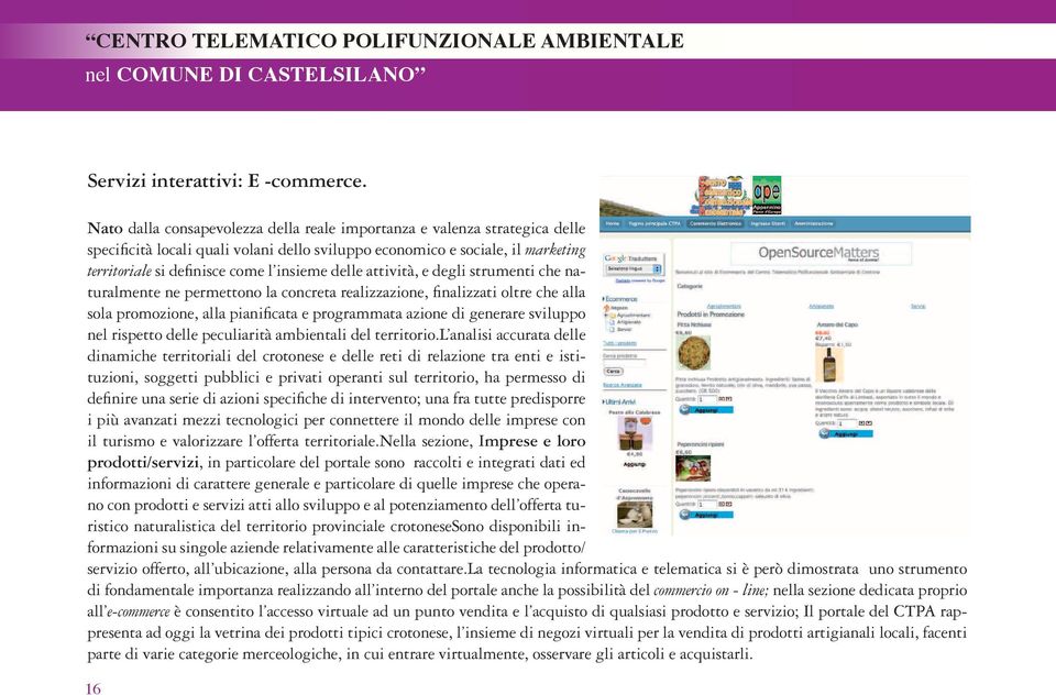 delle attività, e degli strumenti che naturalmente ne permettono la concreta realizzazione, finalizzati oltre che alla sola promozione, alla pianificata e programmata azione di generare sviluppo nel