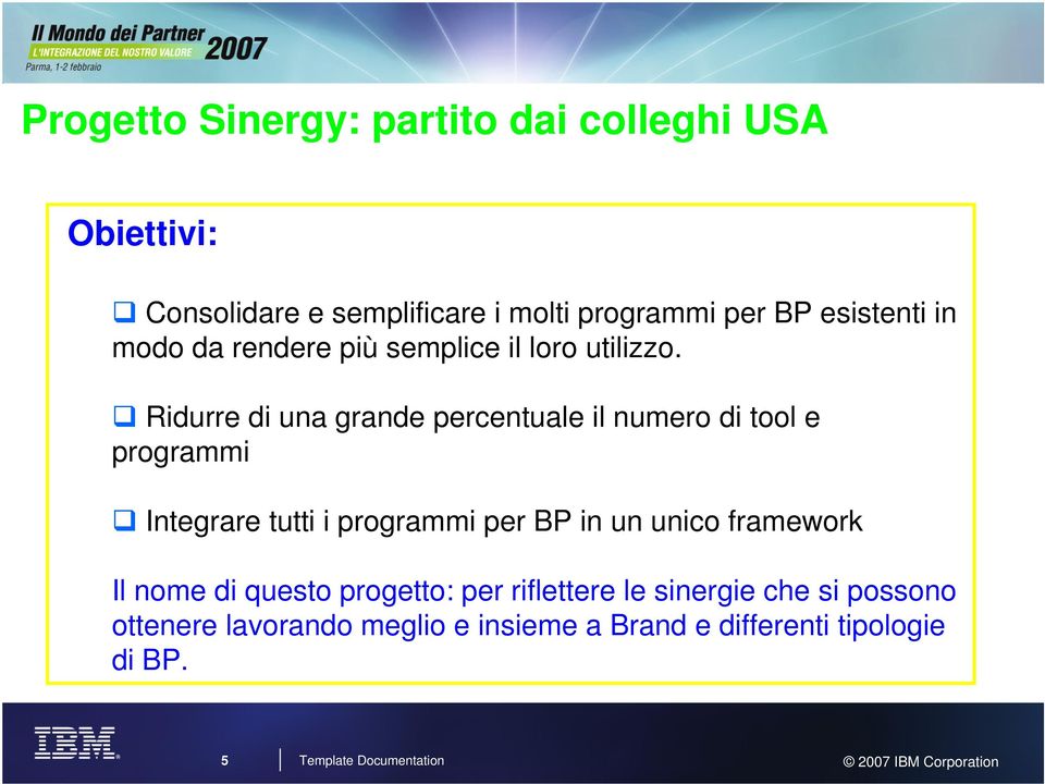 Ridurre di una grande percentuale il numero di tool e programmi Integrare tutti i programmi per BP in un unico