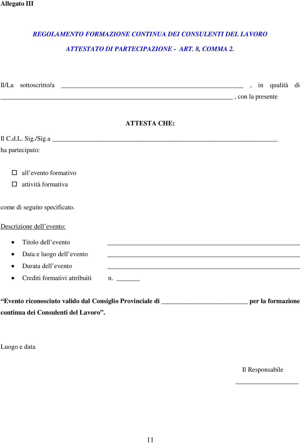 a ha partecipato: all evento formativo attività formativa come di seguito specificato.