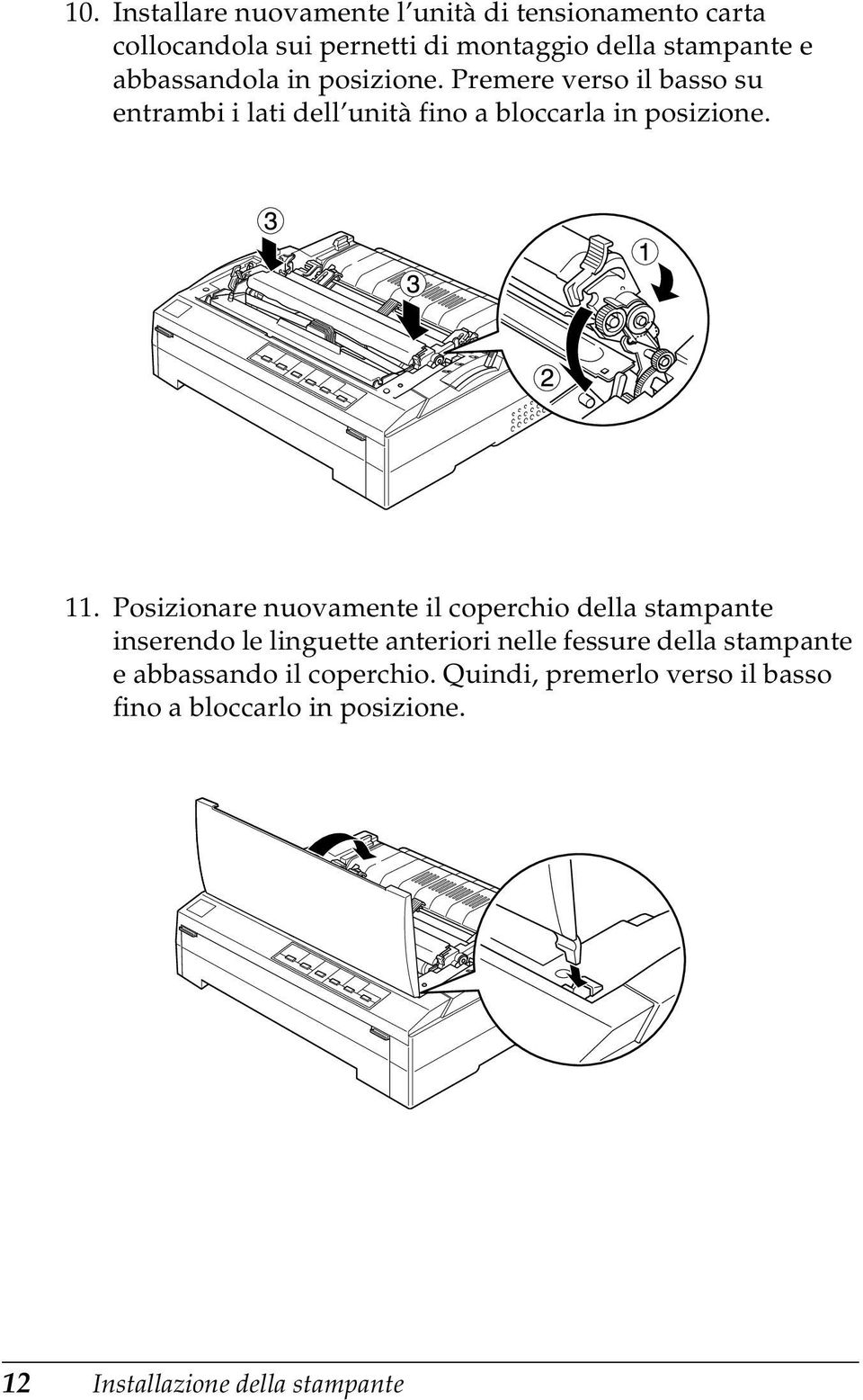 Posizionare nuovamente il coperchio della stampante inserendo le linguette anteriori nelle fessure della stampante e