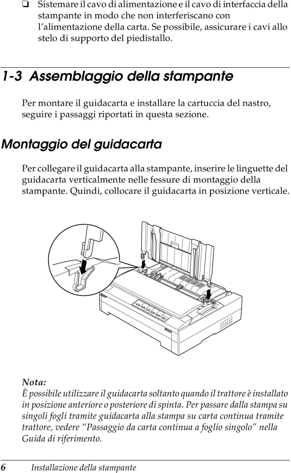 1-3 Assemblaggio della stampante Per montare il guidacarta e installare la cartuccia del nastro, seguire i passaggi riportati in questa sezione.