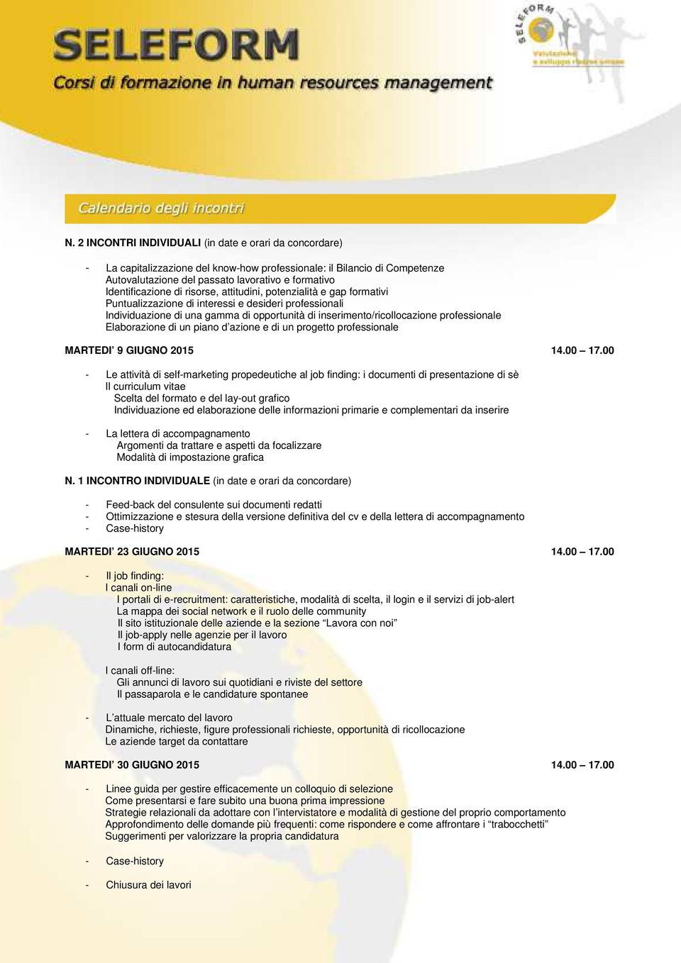 professionale Elaborazione di un piano d azione e di un progetto professionale MARTEDI 9 GIUGNO 2015 14.00 17.