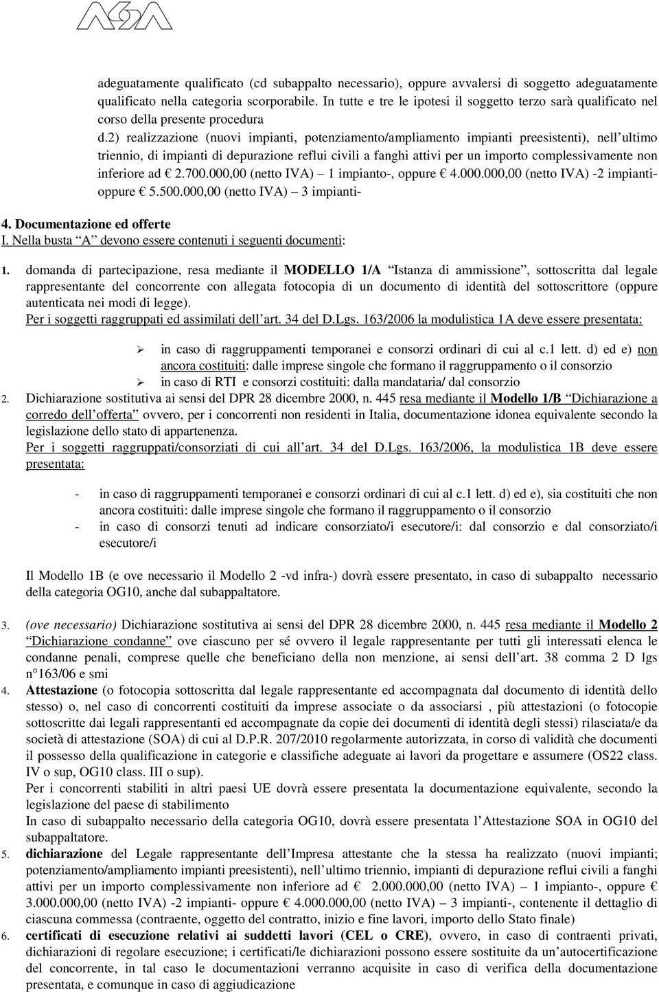 2) realizzazione (nuovi impianti, potenziamento/ampliamento impianti preesistenti), nell ultimo triennio, di impianti di depurazione reflui civili a fanghi attivi per un importo complessivamente non