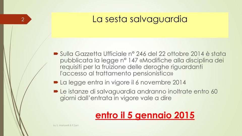 l'accesso al trattamento pensionistico» La legge entra in vigore il 6 novembre 2014 Le istanze di