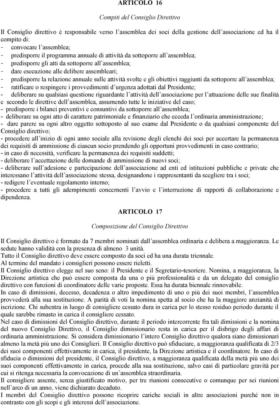 annuale sulle attività svolte e gli obiettivi raggiunti da sottoporre all assemblea; - ratificare o respingere i provvedimenti d urgenza adottati dal Presidente; - deliberare su qualsiasi questione