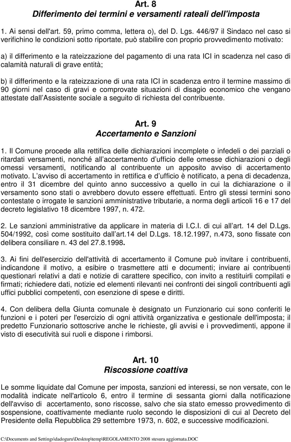 scadenza nel caso di calamità naturali di grave entità; b) il differimento e la rateizzazione di una rata ICI in scadenza entro il termine massimo di 90 giorni nel caso di gravi e comprovate