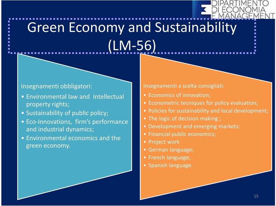 Insegnamenti a scelta consigliati: Economics of innovation; Econometric tecniques for policy evaluation; Policies for sustainability and local
