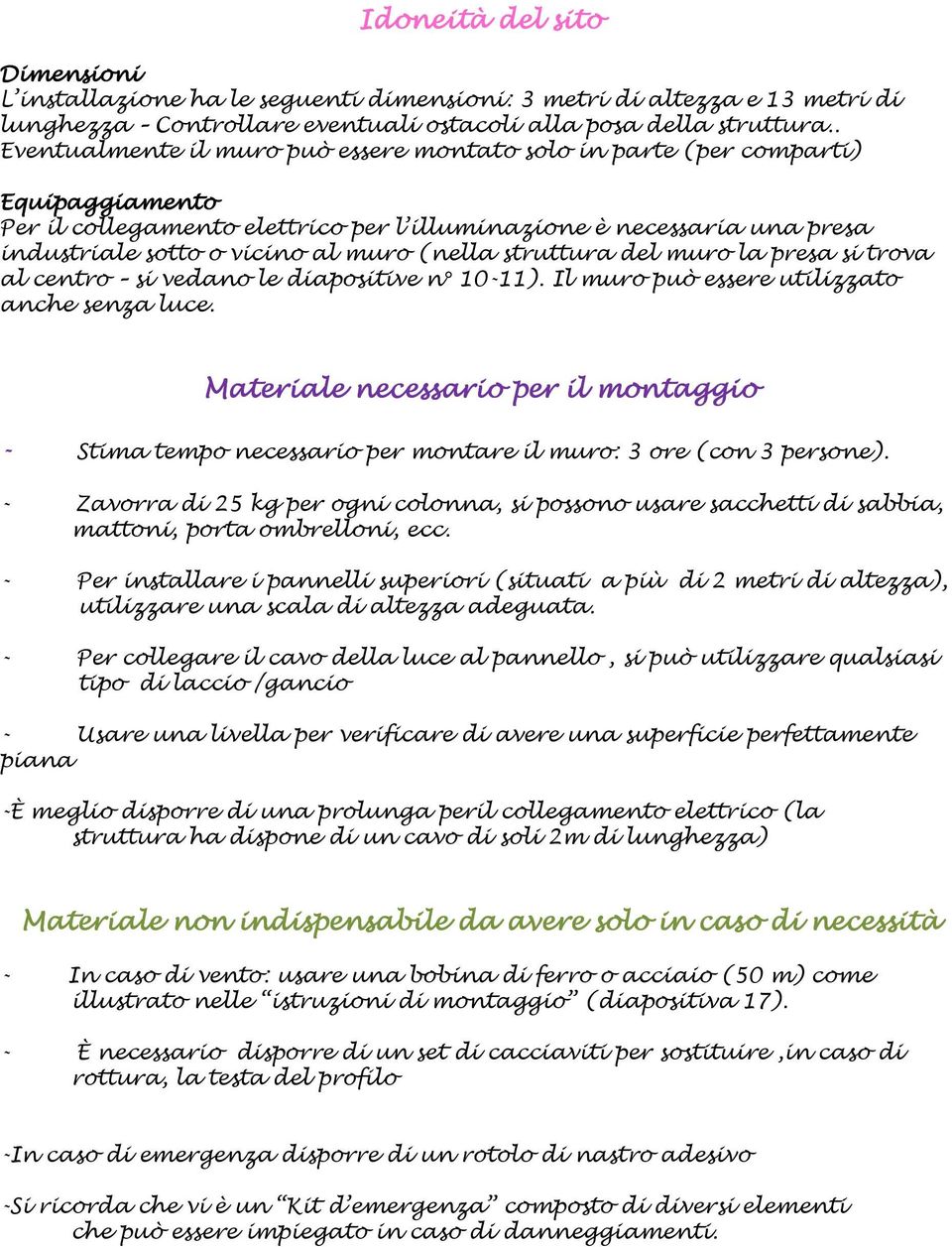 (nella struttura del muro la presa si trova al centro si vedano le diapositive n 10-11). Il muro può essere utilizzato anche senza luce.