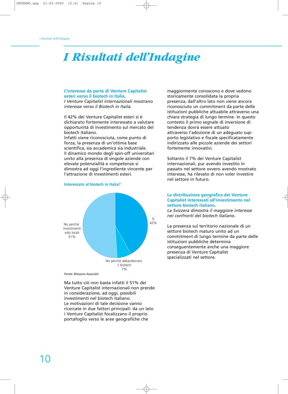 Il 42% dei Venture Capitalist esteri si è dichiarato fortemente interessato a valutare opportunità di investimento sul mercato del biotech italiano.