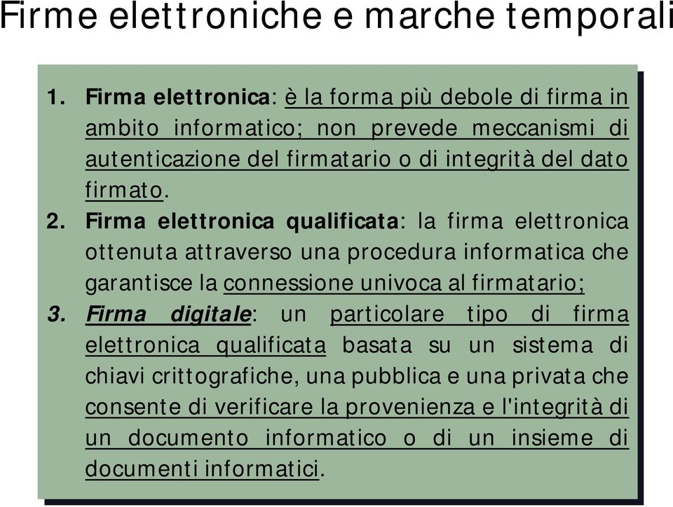 firmato. 2. 2. Firma elettronica qualificata: la la firma elettronica ottenuta attraverso una procedura informatica che garantisce la la connessione univoca al al firmatario; 3.