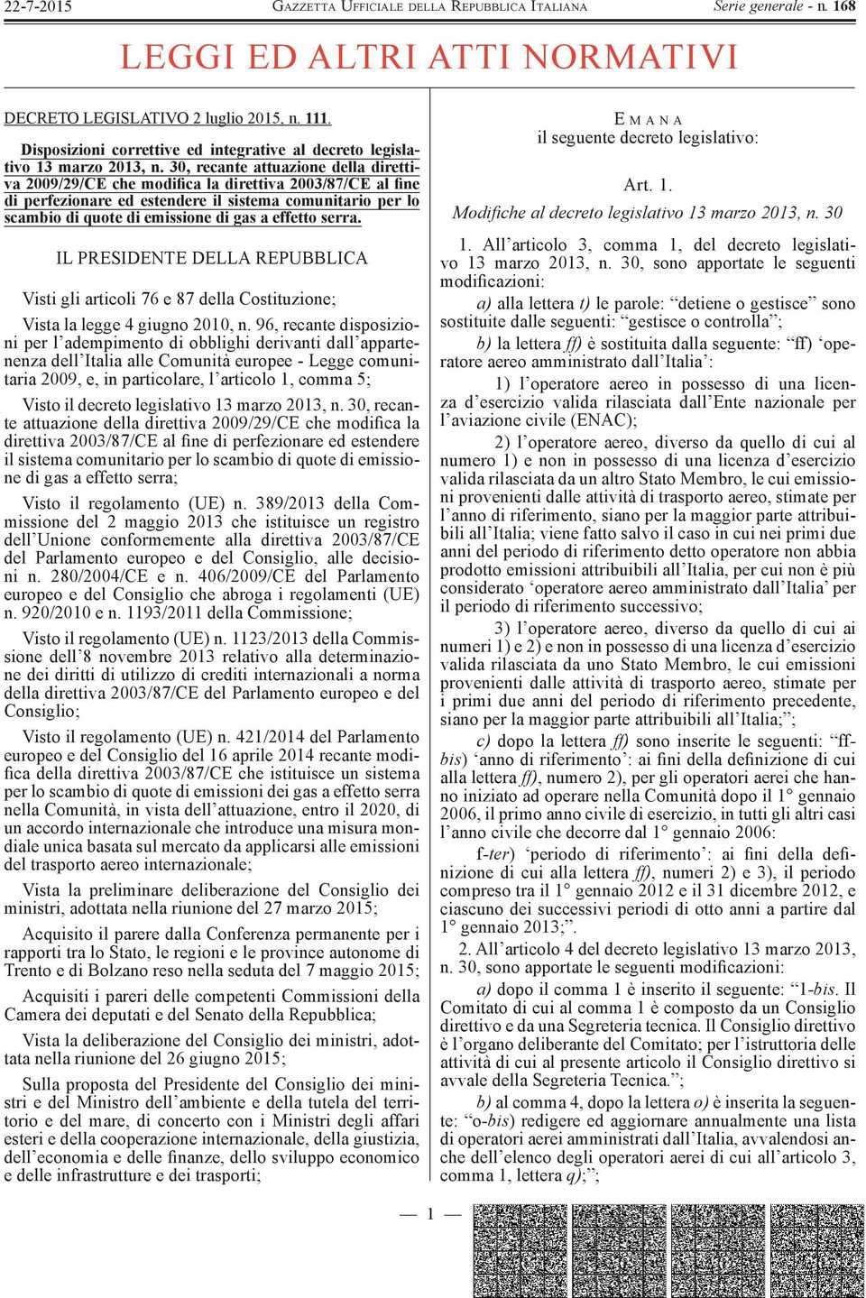 effetto serra. IL PRESIDENTE DELLA REPUBBLICA Visti gli articoli 76 e 87 della Costituzione; Vista la legge 4 giugno 2010, n.