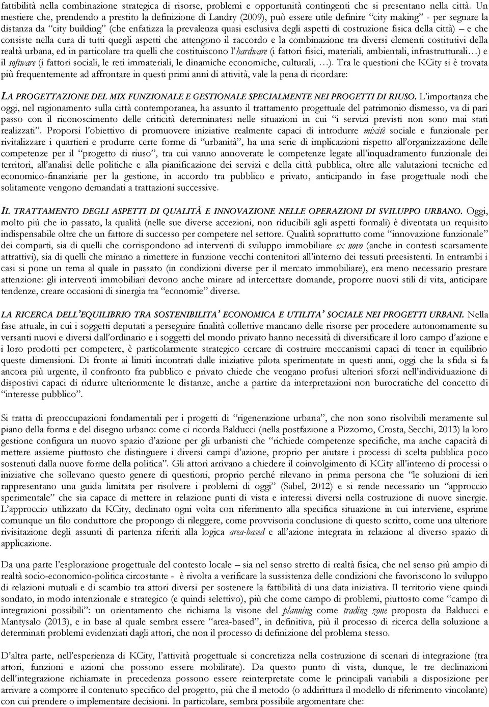 degli aspetti di costruzione fisica della città) e che consiste nella cura di tutti quegli aspetti che attengono il raccordo e la combinazione tra diversi elementi costitutivi della realtà urbana, ed