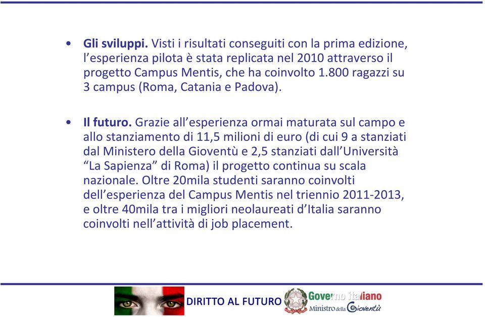 800 ragazzi su 3 campus (Roma, Catania e Padova). Il futuro.