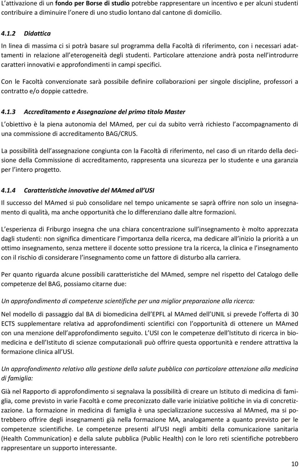 Particolare attenzione andrà posta nell introdurre caratteri innovativi e approfondimenti in campi specifici.