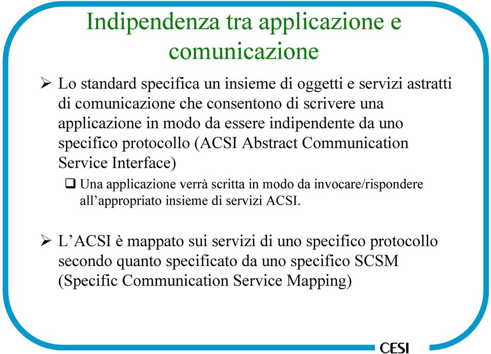 Service Interface) Una applicazione verrà scritta in modo da invocare/rispondere all appropriato insieme di servizi ACSI.