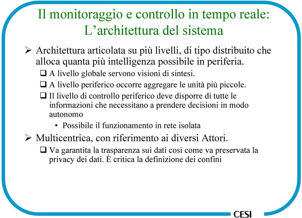 Il livello di controllo periferico deve disporre di tutte le informazioni che necessitano a prendere decisioni in modo autonomo Possibile il funzionamento in