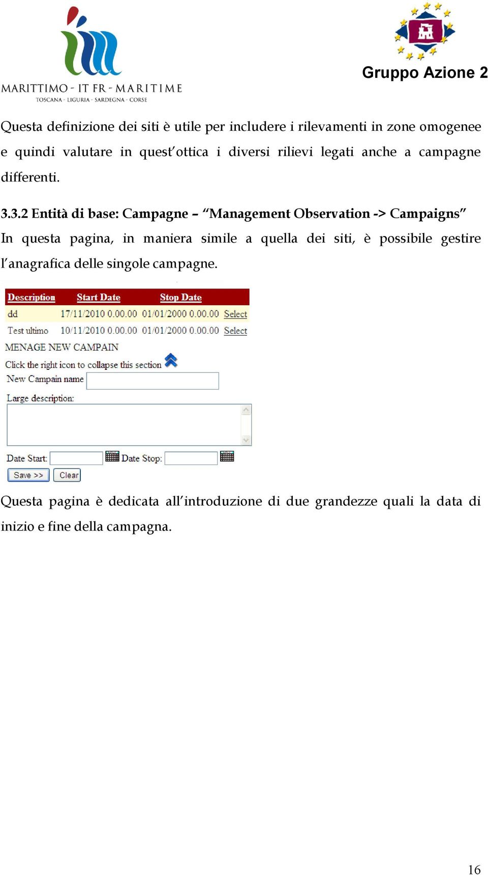 3.2 Entità di base: Campagne Management Observation -> Campaigns In questa pagina, in maniera simile a quella dei